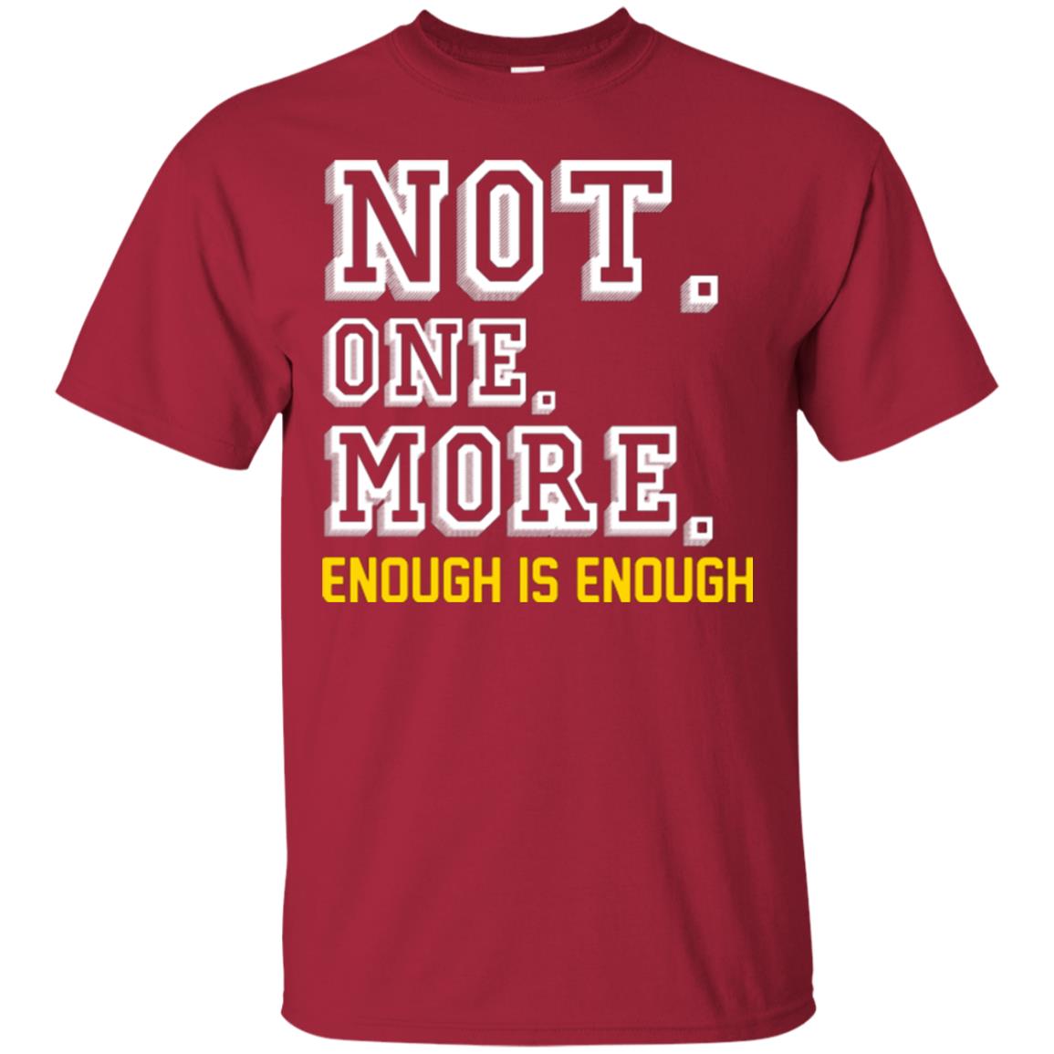 Not One More Enough Is Enough T-shirt Cardinal