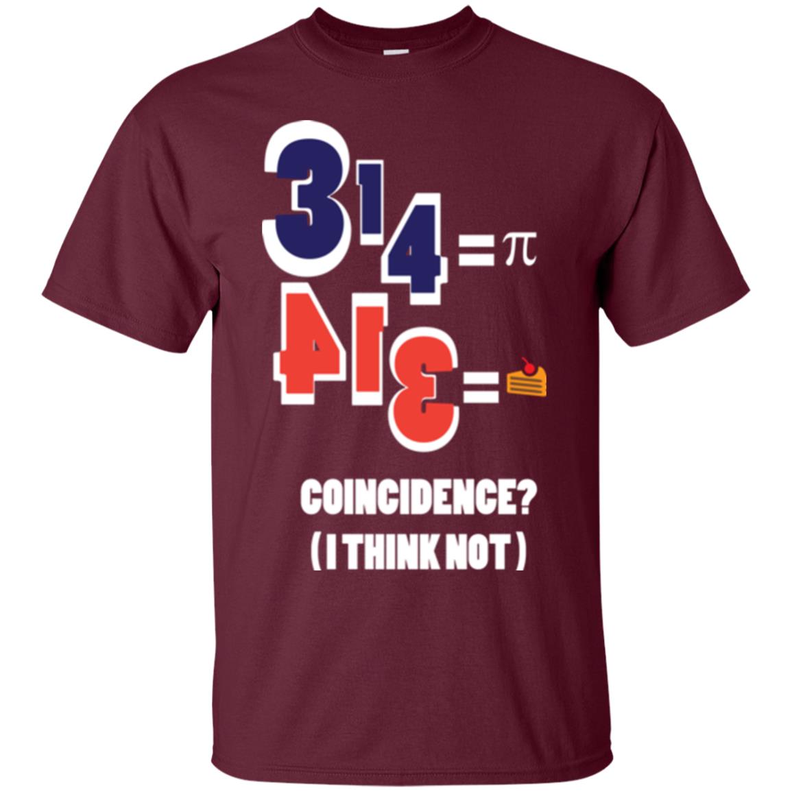 Pi Day T-shirt Coincidence I Think Not Maroon