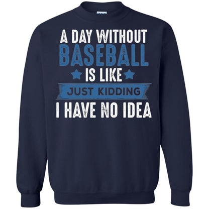 Baseball Lovers T-shirt A Day Without Baseball Is Like Just Kidding Navy