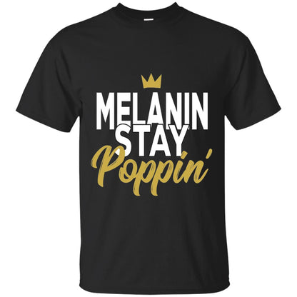 Melanin Stay Poppin Melanin Rich Drippin Melanin T-shirt Black