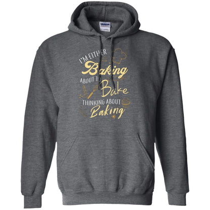 I'm Either Baking About To Bake Thinking About Baking Baker Gift Shirt Dark Heather