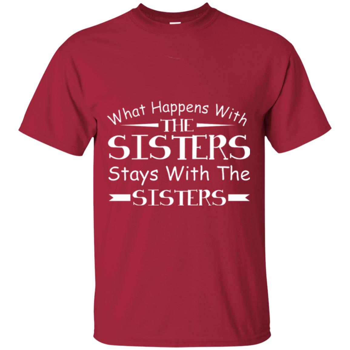 What Happens With Sisters Stays With Sisters Sister Sibling T-shirt Cardinal