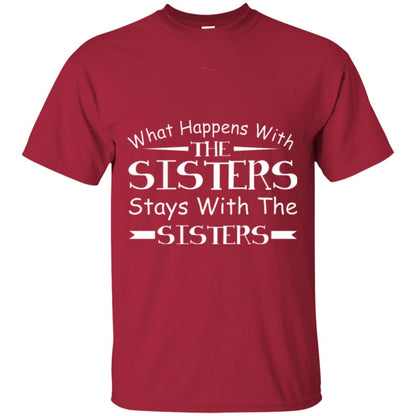 What Happens With Sisters Stays With Sisters Sister Sibling T-shirt Cardinal