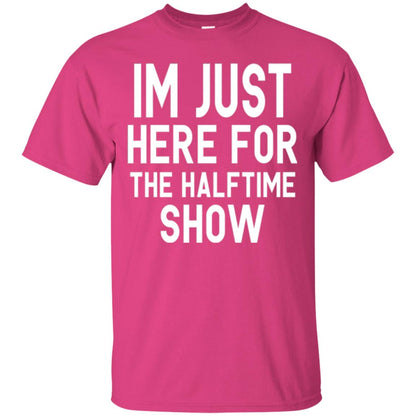 I'm Just Here For The Halftime Show T-shirt Heliconia