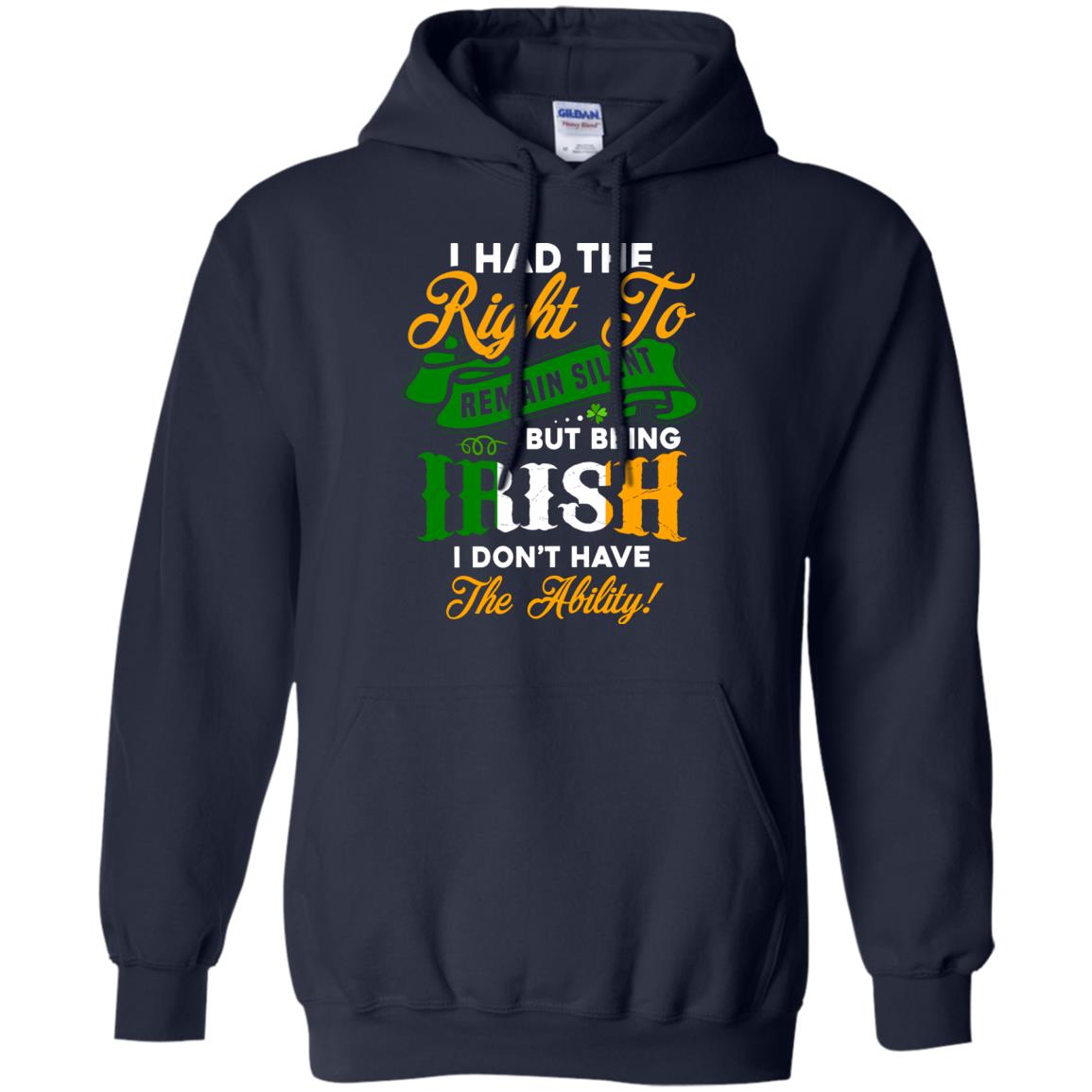 I Had The Right To Remain Silent But Being Irish I Don_t Have The Bility Navy