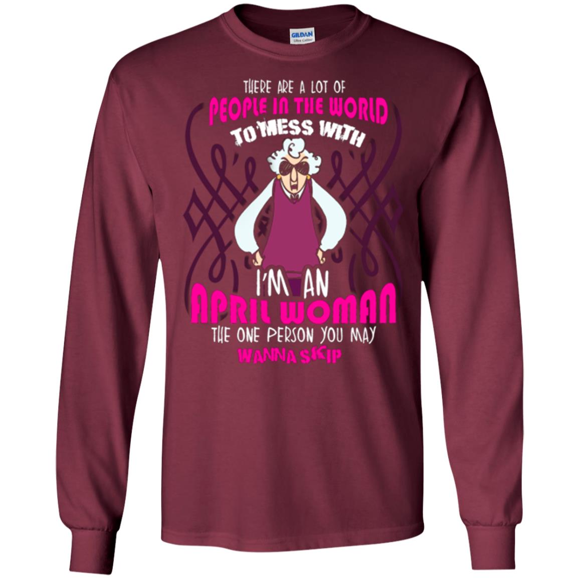 April Woman T-shirt There Are A Lot Of People In The World To Mess With Maroon