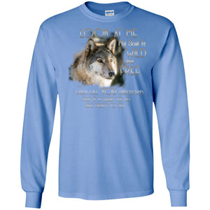 Look At Me My Soul Is Wild And Free When Will You Understand That It Is What We All Are Meant To BeG240 Gildan LS Ultra Cotton T-Shirt