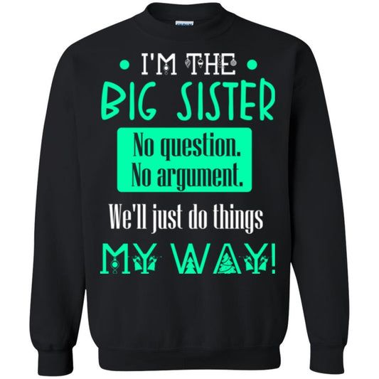 Sister T-shirt I'm The Big Sister No Question No Argument Black