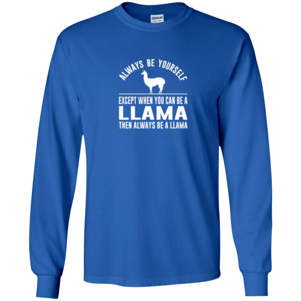 Llama T-shirt Always Be Yourself - Except When You Can Be A Llama Royal