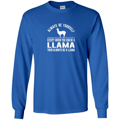 Llama T-shirt Always Be Yourself - Except When You Can Be A Llama Royal