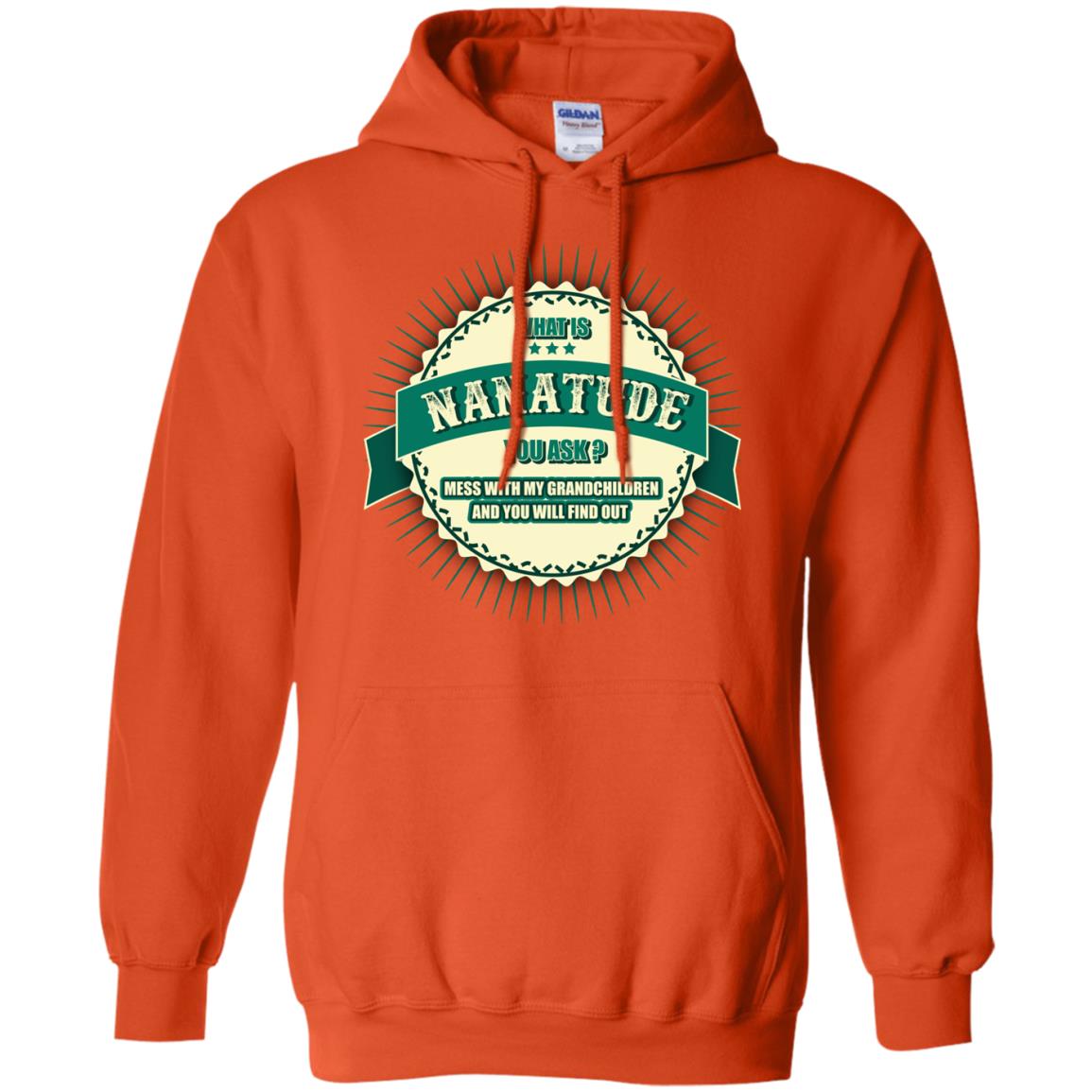 What Is Nanatude You Ask Mess With My Grandchildren Nana Shirt Orange
