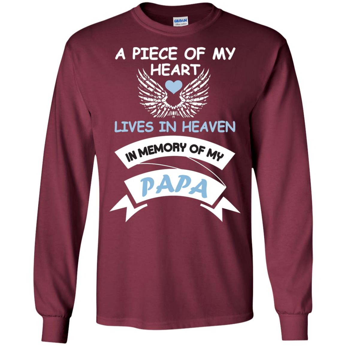 A Piece Of My Heart Lives In Heaven In Memory Of My Papa Shirt Maroon