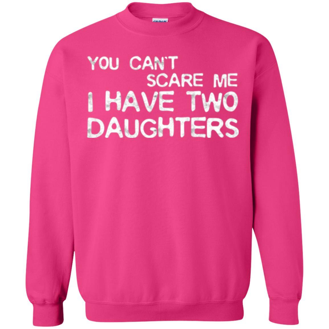 Dady T-shirt You Can't Scare Me I Have Two Daughters Heliconia