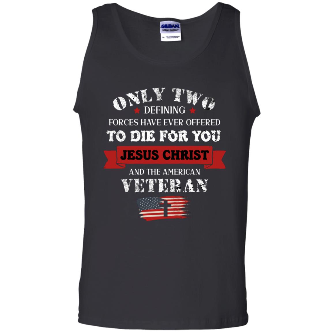 Only Two Defining Forces Have Ever Offered To Die For You Jesus Christ And The American Veteran Black