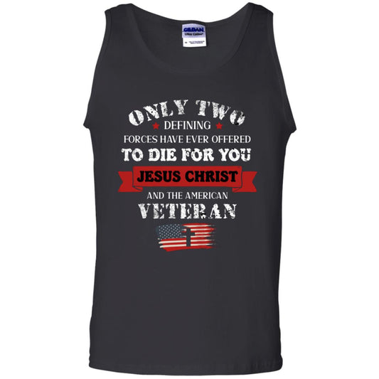 Only Two Defining Forces Have Ever Offered To Die For You Jesus Christ And The American Veteran Black