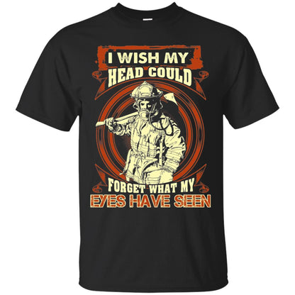 Firefighter Shirt I Wish My Head Could Forget What My Eyes Have Seen Black