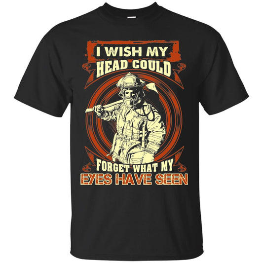 Firefighter Shirt I Wish My Head Could Forget What My Eyes Have Seen Black