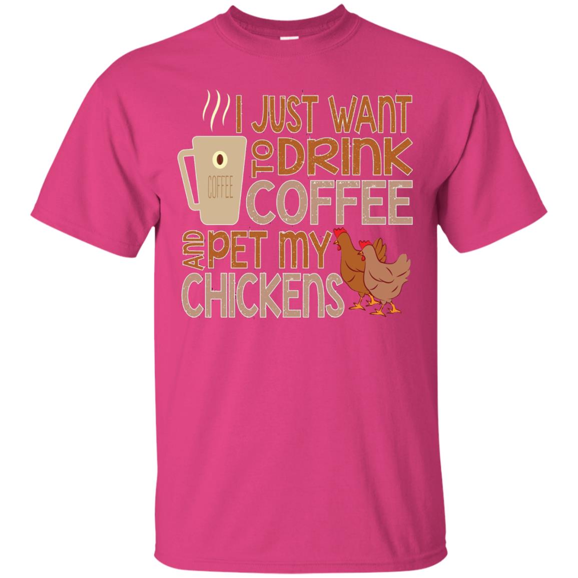 I Just Want To Drink Coffee Pet My Chicken Farmer T-shirt Heliconia