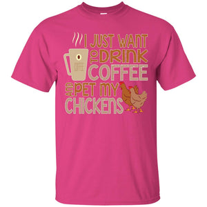 I Just Want To Drink Coffee Pet My Chicken Farmer T-shirt