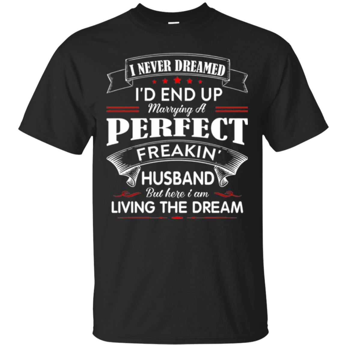 Wife T-shirt I Never Dreamed I_d End Up Marrying Perfect Freakin Husband Black