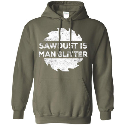 Woodworking T-shirt Sawdust Is Man Glitter Military Green