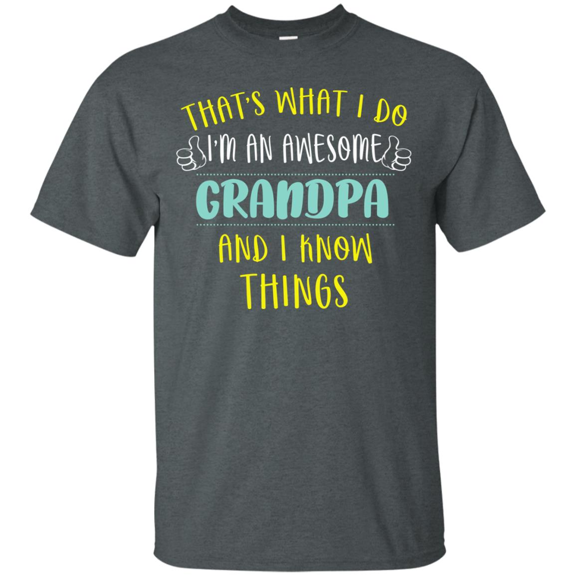 That's What I Do I'm An Awesome Grandpa And I Know Things Grandpa Shirt Dark Heather