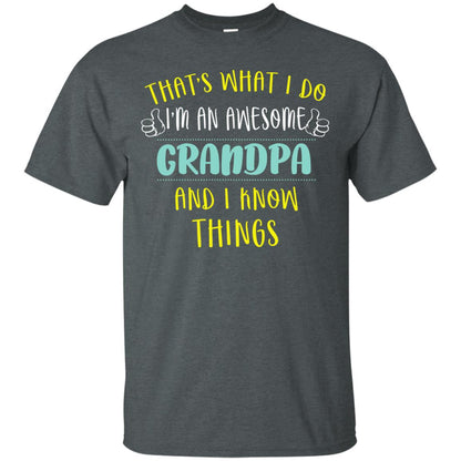 That's What I Do I'm An Awesome Grandpa And I Know Things Grandpa Shirt Dark Heather