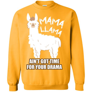 Mama Llama Ain_t Got Time For Your Drama Funny Llama T-shirt For MamaG180 Gildan Crewneck Pullover Sweatshirt 8 oz.