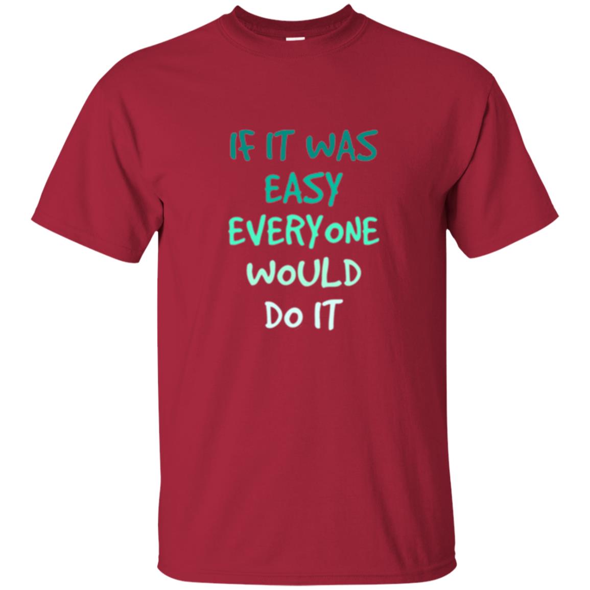 Motivational T-shirt If It Was Easy Everyone Would Do It Cardinal