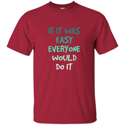 Motivational T-shirt If It Was Easy Everyone Would Do It Cardinal