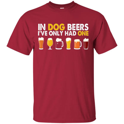 Beer T-shirt In Dog Beers I_ve Only Had One Cardinal