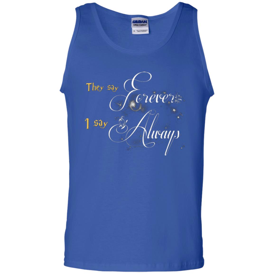 They Say Forever I Say Always Shirt Royal