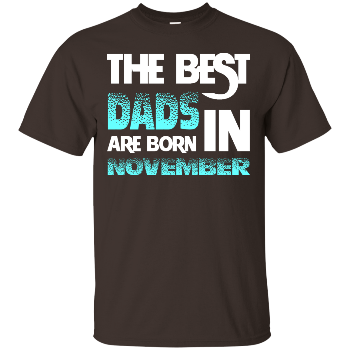 Daddy T-shirt The Best Dads Are Born In November Dark Chocolate