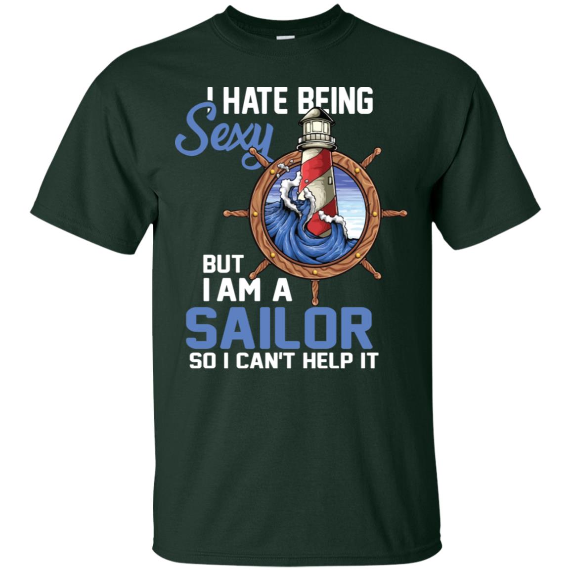I Hate Being Sexy But I Am A Sailor So I Can't Help It Shirt Forest
