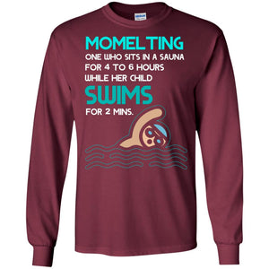 Momelting One Who Sits In A Sauna For 4 To 6 Hours  While Her Child Swims For 2 Mins ShirtG240 Gildan LS Ultra Cotton T-Shirt