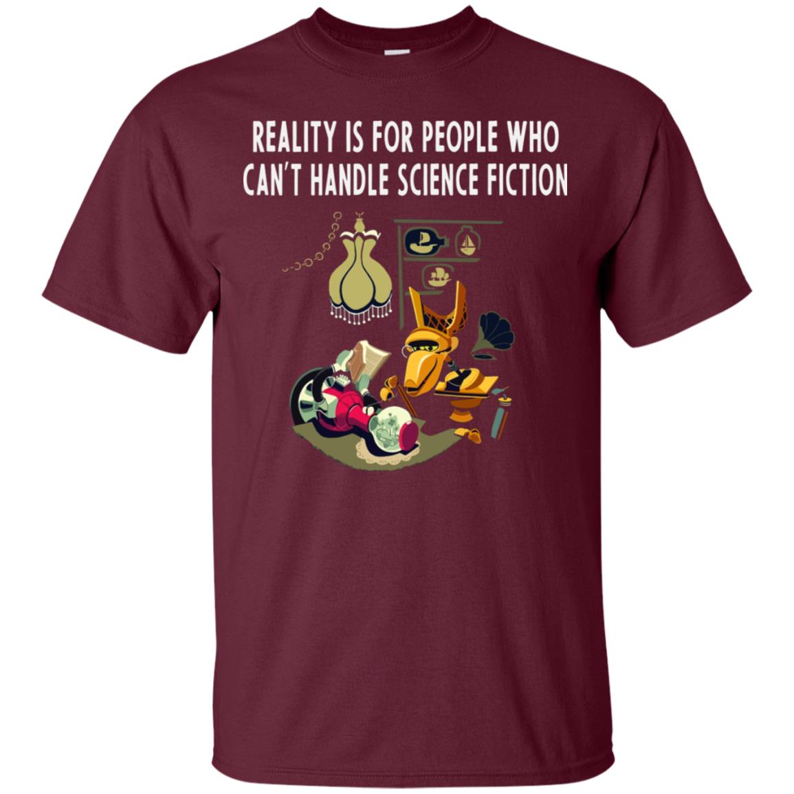 Reaity Is For People Who Can't Handle Science Fiction Shirt Maroon