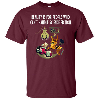 Reaity Is For People Who Can't Handle Science Fiction Shirt Maroon