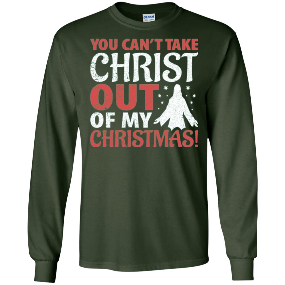 Christian T-shirt You Can_t Take Christ Out Of My Christmas Forest Green
