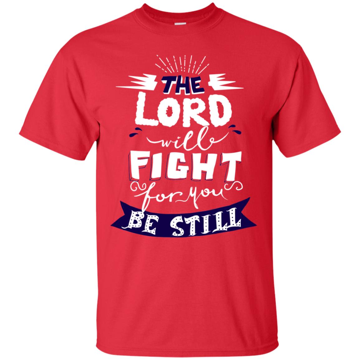The Lord Will Fight Ror You Be Still Best Quote Christian Shirt Red