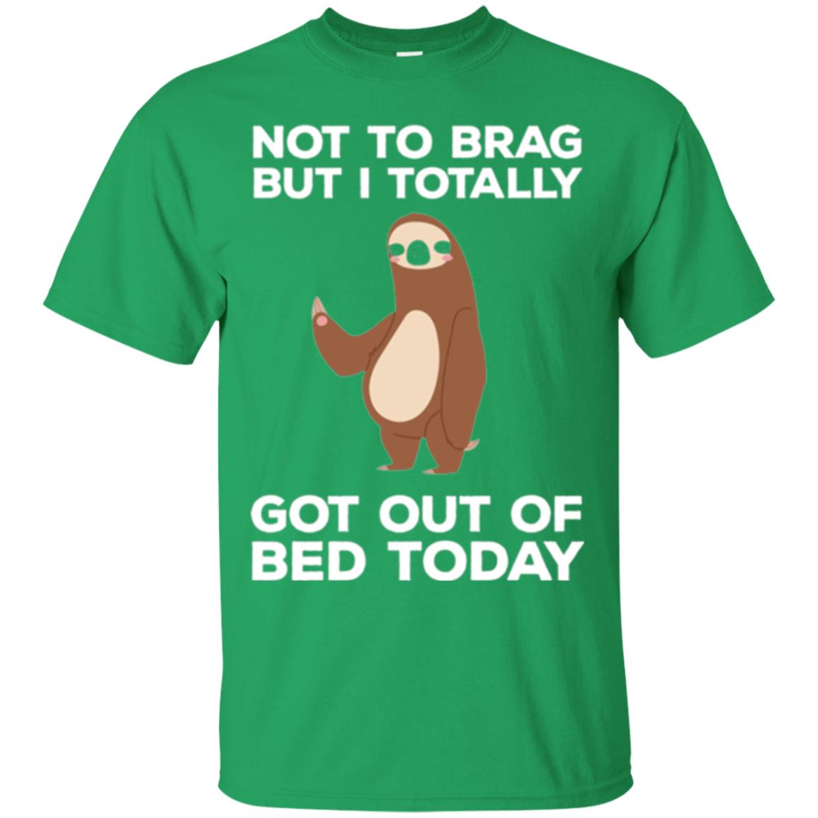 Funny Sloth T-shirt Not To Brag But I Totally Got Out Of Bed Today Irish Green