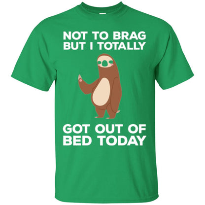 Funny Sloth T-shirt Not To Brag But I Totally Got Out Of Bed Today Irish Green