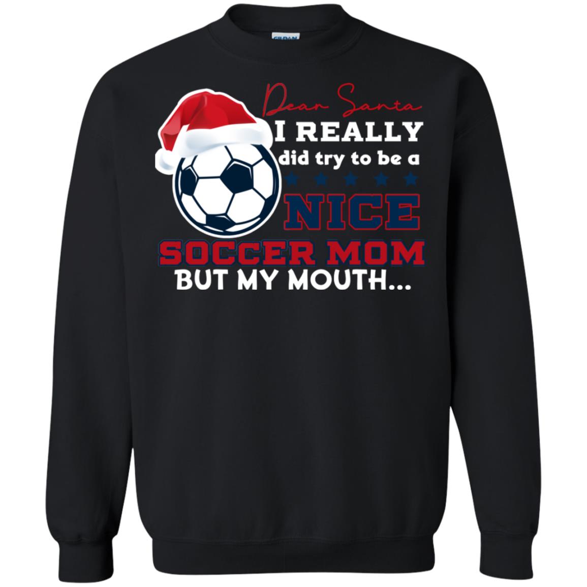 Dear Santa I Really Try Be A Good Soccer Mom But My Mouth Funny X-mas Soccer Shirt For Mommy Black
