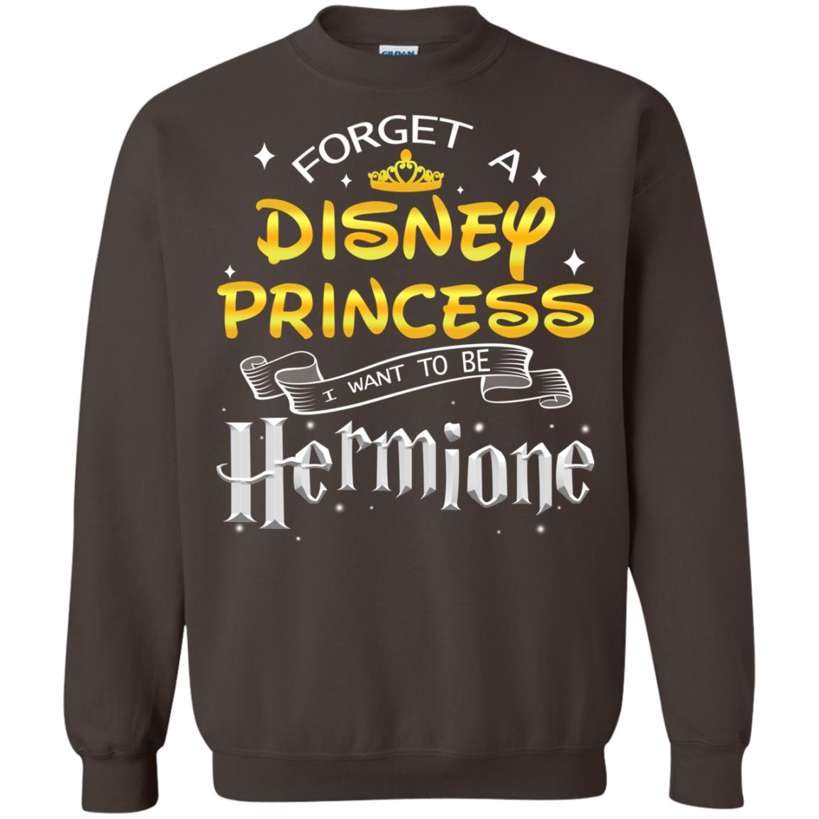 Forget A Disney Princess I Want To Be Hermione Harry Potter Fan Shirt Dark Chocolate