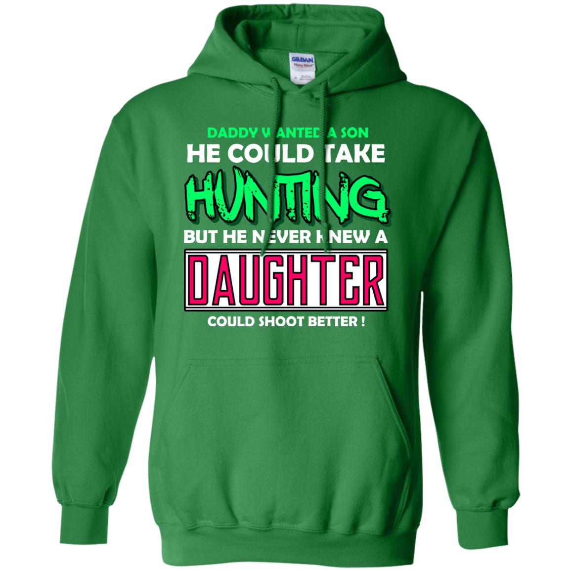 But He Never Knew A Daughter Could Shoot Better Daddy Shirt Irish Green