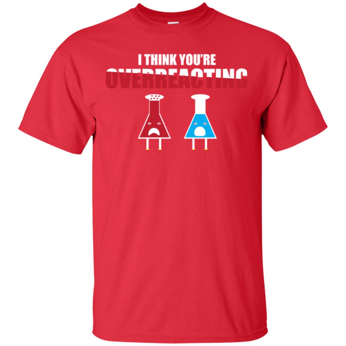 Science Lover T-shirt I Think You're Overreacting Red