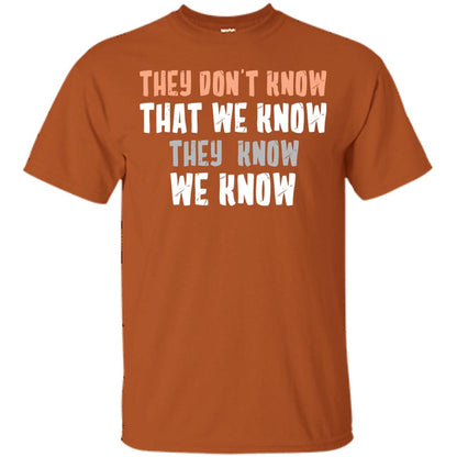 They Don_t Know That We Know They Know We Know Shirt Texas Orange