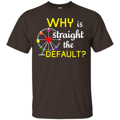 Why Is Straight The Default Lgbt Shirt Dark Chocolate