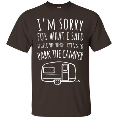Sorry For What I Said While Parking The Camper Camping Lover T-shirt Dark Chocolate