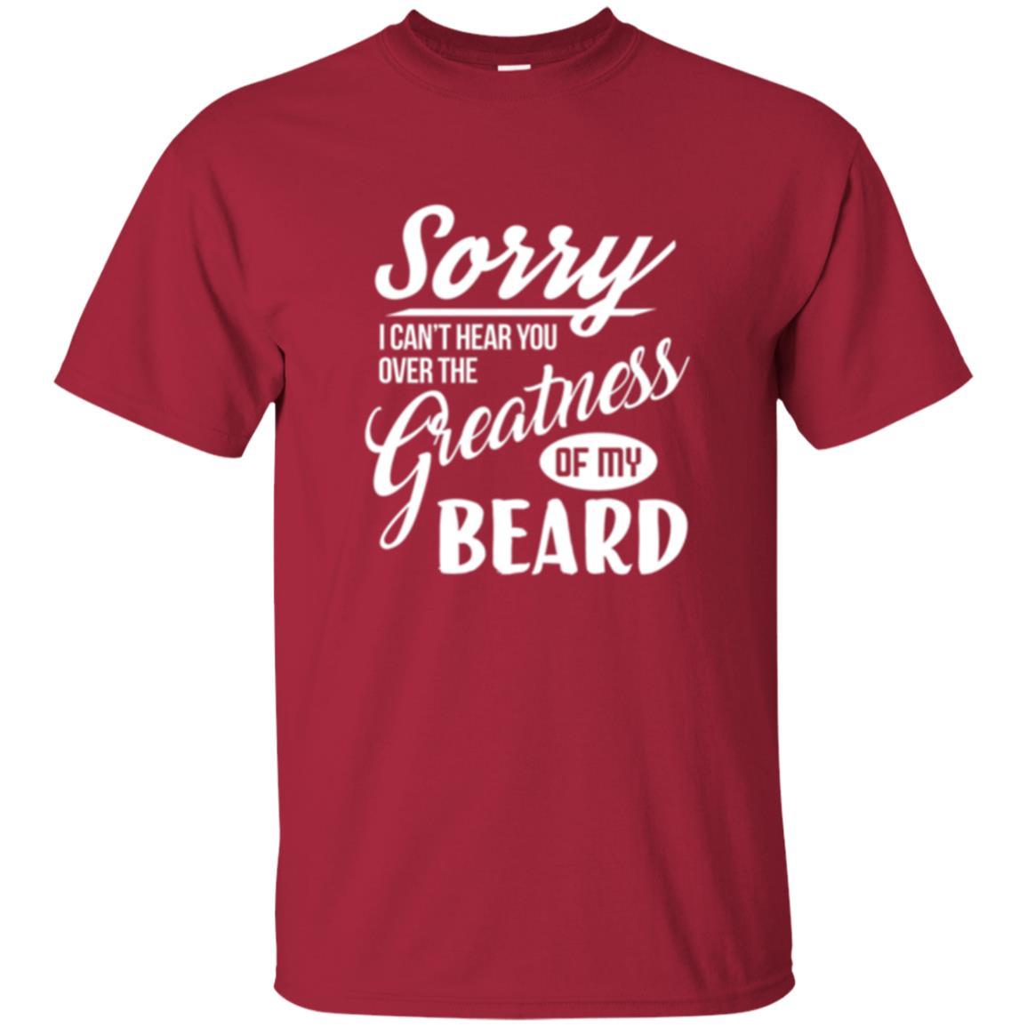 Bread Man T-shirt Sorry I Cant Hear You Over The Greatness Of My Beard Cardinal