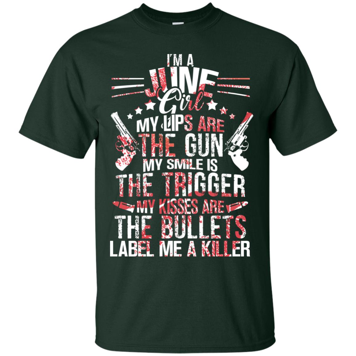 I_m A June Girl My Lips Are The Gun My Smile Is The Trigger My Kisses Are The Bullets Label Me A Killer Forest